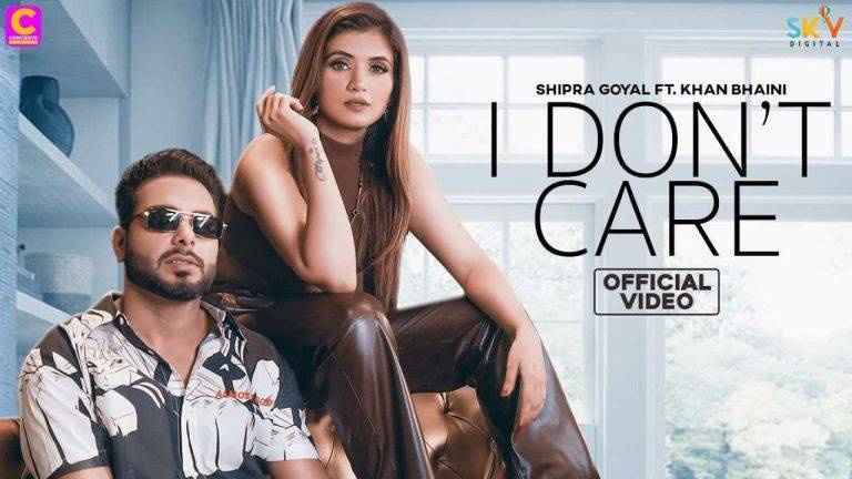 आई डोन्ट केयर I Dont Care Lyrics In Hindi (2020) – Shipra Goyal & Khan Bhaini I Dont Care Lyrics In Hindi (2020) - Shipra Goyal & Khan Bhaini