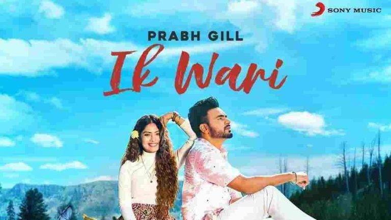 इक वारी Ik Wari Lyrics In Hindi (2020) – Prabh Gill Ik Wari Lyrics In Hindi (2020) - Prabh Gill