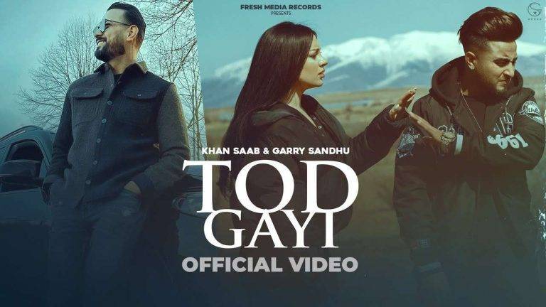 Tod Gayi Lyrics in Hindi – Khan Saab and Garry Sandhu | Updated 2024 Tod Gayi Lyrics in Hindi